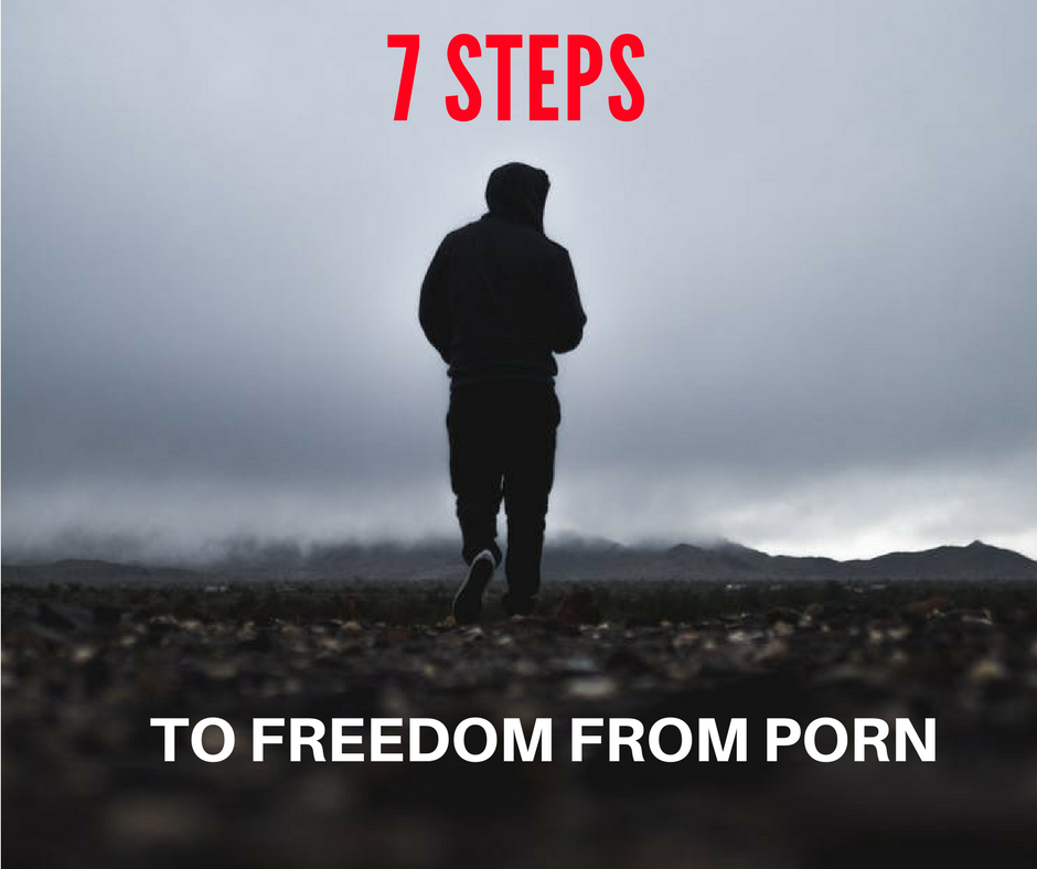 7 Steps To End Your Porn Addiction